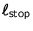 $\ell_{\text{stop}}$