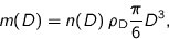 \begin{displaymath}
m(D) = n(D) \; \rho_{\text{D}} \frac{\pi}{6} D^3,
\end{displaymath}