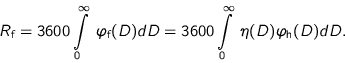 \begin{displaymath}
R_{\text{f}} = 3600 \int\limits_{0}^{\infty} \; \varphi_{\t...
...\int\limits_{0}^{\infty} \; \eta(D) \varphi_{\text{h}}(D) dD.
\end{displaymath}
