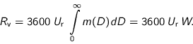 \begin{displaymath}
R_{\text{v}} = 3600 \; U_{\text{r}} \; \int\limits_{0}^{\infty} m(D) dD
= 3600 \; U_{\text{r}} \; W.
\end{displaymath}