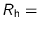 $R_{\text{h}}=$