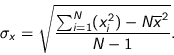 \begin{displaymath}
\sigma_{x} = \sqrt{ \frac{
\sum_{i=1}^{N} (x^2_i) - N \overline{x}^2
}{N-1} }.
\end{displaymath}