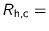 $R_{\text{h,c}}=$